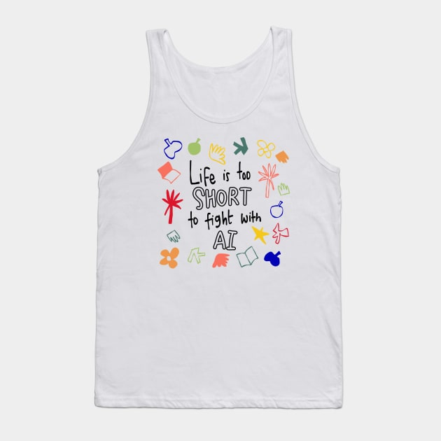 Life is too short to fight with AI Tank Top by Think Beyond Color
